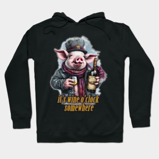 it's wine o'clock somewhere Pig wearing a jacket holding a Glass and bottle of wine Hoodie